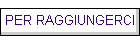 PER RAGGIUNGERCI